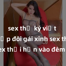 sex thư ký việt nam Cặp đôi gái xinh sex thổi hồn vào đêm muộn