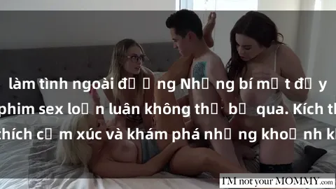 làm tình ngoài đường Những bí mật đầy gợi cảm trong phim sex loạn luân không thể bỏ qua. Kích thích cảm xúc và khám phá những khoảnh khắc đầy nóng bỏng.