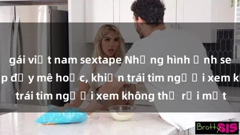 gái việt nam sextape Những hình ảnh sex gái Việt xinh đẹp đầy mê hoặc, khiến trái tim người xem không thể rời mắt