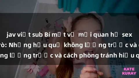jav việt sub Bí mật về mối quan hệ sex giáo viên và học trò: Những hậu quả không lường trước và cách phòng tránh hiệu quả
