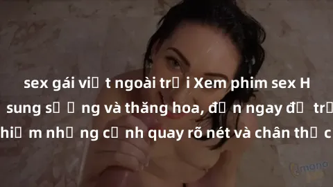 sex gái việt ngoài trời Xem phim sex HD: Đỉnh cao của sự sung sướng và thăng hoa, đến ngay để trải nghiệm những cảnh quay rõ nét và chân thực nhất. Hãy cùng khám phá!