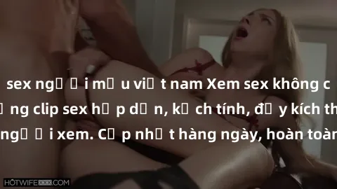 sex người mẫu việt nam Xem sex không che miễn phí - Những clip sex hấp dẫn, kịch tính, đầy kích thích cho người xem. Cập nhật hàng ngày, hoàn toàn miễn phí, độ phân giải cao.