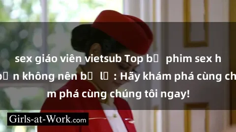 sex giáo viên vietsub Top bộ phim sex hay nhất mà bạn không nên bỏ lỡ: Hãy khám phá cùng chúng tôi ngay!