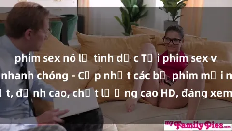 phim sex nô lệ tình dục Tải phim sex về máy miễn phí và nhanh chóng - Cập nhật các bộ phim mới nhất, đỉnh cao, chất lượng cao HD, đáng xem. Hãy trải nghiệm ngay!