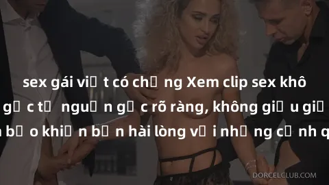 sex gái việt có chồng Xem clip sex không che mới - Nguồn gốc từ nguồn gốc rõ ràng, không giấu giếm. Đảm bảo khiến bạn hài lòng với những cảnh quay táo bạo và đầy kích thích.