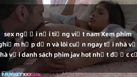 sex người nổi tiếng việt nam Xem phim jav online: trải nghiệm hấp dẫn và lôi cuốn ngay tại nhà với danh sách phim jav hot nhất được cập nhật liên tục.