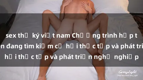 sex thư ký việt nam Chương trình hợp tác JAV cho sinh viên đang tìm kiếm cơ hội thực tập và phát triển nghề nghiệp