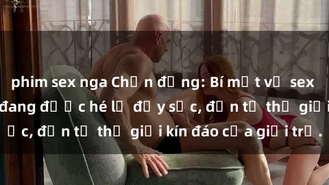 phim sex nga Chấn động: Bí mật về sex nữ sinh Việt Nam đang được hé lộ đầy sốc, đến từ thế giới kín đáo của giới trẻ.