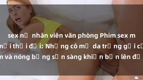 sex nữ nhân viên văn phòng Phim sex milf hấp dẫn nhất mọi thời đại: Những cô mẹ da trắng gợi cảm và nóng bỏng sẵn sàng khiến bạn lên đỉnh chỉ trong chớp mắt!