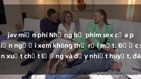jav miễn phí Những bộ phim sex của phụ nữ lớn tuổi khiến người xem không thể rời mắt. Được sản xuất chất lượng và đầy nhiệt huyết, đáng xem và trải nghiệm.