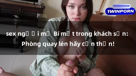 sex người mỹ Bí mật trong khách sạn: Phòng quay lén hãy cẩn thận!