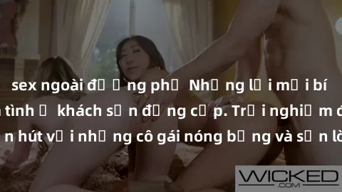sex ngoài đường phố Những lời mời bí mật: Gái Việt làm tình ở khách sạn đẳng cấp. Trải nghiệm độc đáo và cuốn hút với những cô gái nóng bỏng và sẵn lòng thỏa mãn mọi nhu cầu của bạn.