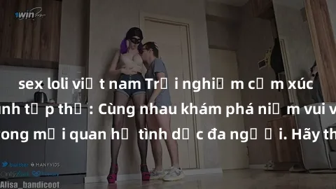sex loli việt nam Trải nghiệm cảm xúc mới mẻ với làm tình tập thể: Cùng nhau khám phá niềm vui và sự mãnh liệt trong mối quan hệ tình dục đa người. Hãy thử ngay để biết cảm giác thú vị này!