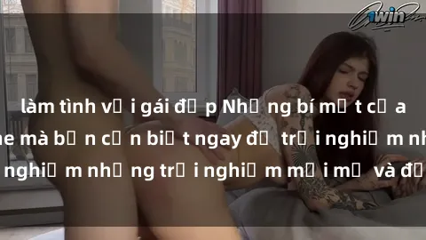 làm tình với gái đẹp Những bí mật của sex nhóm không che mà bạn cần biết ngay để trải nghiệm những trải nghiệm mới mẻ và đầy kích thích.