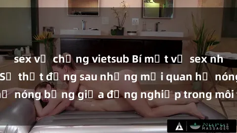 sex vợ chồng vietsub Bí mật về sex nhân viên văn phòng: Sự thật đằng sau những mối quan hệ nóng bỏng giữa đồng nghiệp trong môi trường làm việc.