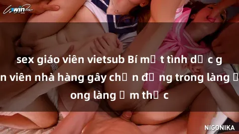 sex giáo viên vietsub Bí mật tình dục giữa nhân viên nhà hàng gây chấn động trong làng ẩm thực