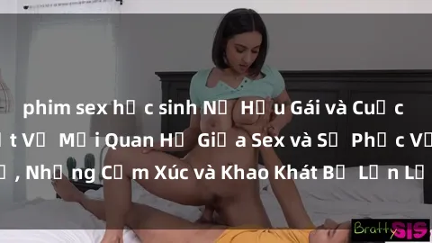 phim sex học sinh Nữ Hầu Gái và Cuộc Sống Của Họ: Bí Mật Về Mối Quan Hệ Giữa Sex và Sự Phục Vụ, Những Cảm Xúc và Khao Khát Bị Lẫn Lộn Trong Lĩnh Vực Này.