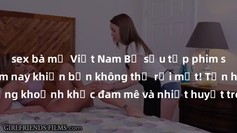 sex bà mẹ Việt Nam Bộ sưu tập phim sex Mỹ hot nhất năm nay khiến bạn không thể rời mắt! Tận hưởng những khoảnh khắc đam mê và nhiệt huyết trong các tác phẩm nóng bỏng này!