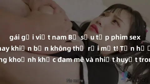 gái gọi việt nam Bộ sưu tập phim sex Mỹ hot nhất năm nay khiến bạn không thể rời mắt! Tận hưởng những khoảnh khắc đam mê và nhiệt huyết trong các tác phẩm nóng bỏng này!