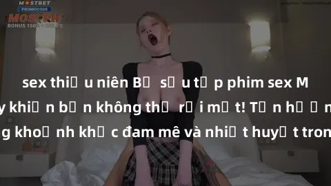 sex thiếu niên Bộ sưu tập phim sex Mỹ hot nhất năm nay khiến bạn không thể rời mắt! Tận hưởng những khoảnh khắc đam mê và nhiệt huyết trong các tác phẩm nóng bỏng này!