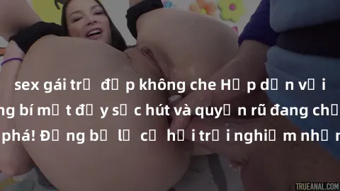 sex gái trẻ đẹp không che Hấp dẫn với sex Mỹ đen: Những bí mật đầy sức hút và quyến rũ đang chờ đợi bạn khám phá! Đừng bỏ lỡ cơ hội trải nghiệm những khoảnh khắc mãnh liệt và đam mê!