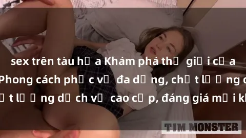 sex trên tàu hỏa Khám phá thế giới của gái gọi Việt Nam: Phong cách phục vụ đa dạng, chất lượng dịch vụ cao cấp, đáng giá mọi khoản chi phí