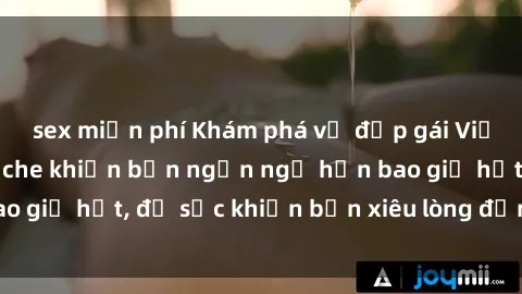 sex miễn phí Khám phá vẻ đẹp gái Việt Nam nude không che khiến bạn ngẩn ngơ hơn bao giờ hết, đủ sức khiến bạn xiêu lòng đến ngất ngây