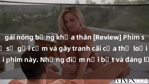 gái nóng bỏng khỏa thân [Review] Phim sex loli: Đánh giá về sự gợi cảm và gây tranh cãi của thể loại phim này. Những điểm nổi bật và đáng lưu ý khi xem phim loli.