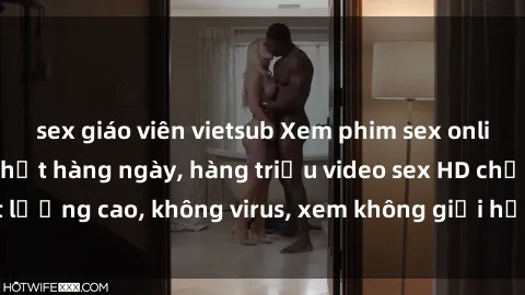 sex giáo viên vietsub Xem phim sex online miễn phí, cập nhật hàng ngày, hàng triệu video sex HD chất lượng cao, không virus, xem không giới hạn, hoàn toàn miễn phí.