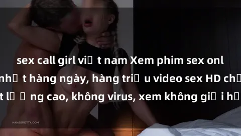 sex call girl việt nam Xem phim sex online miễn phí, cập nhật hàng ngày, hàng triệu video sex HD chất lượng cao, không virus, xem không giới hạn, hoàn toàn miễn phí.