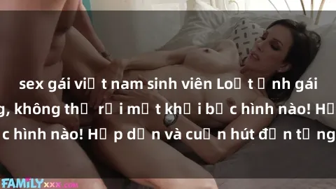 sex gái việt nam sinh viên Loạt ảnh gái xinh sex nóng bỏng, không thể rời mắt khỏi bức hình nào! Hấp dẫn và cuốn hút đến từng chi tiết.