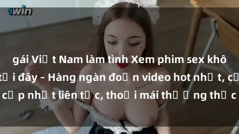gái Việt Nam làm tình Xem phim sex không che miễn phí tại đây – Hàng ngàn đoạn video hot nhất, cập nhật liên tục, thoải mái thưởng thức mà không tốn kém.