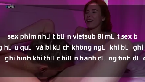 sex phim nhật bản vietsub Bí mật sex bị quay lén: Những hậu quả và bi kịch không ngờ khi bị ghi hình khi thực hiện hành động tình dục mà không biết.