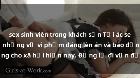 sex sinh viên trong khách sạn Tội ác sex tra tấn Việt Nam: những vụ vi phạm đáng lên án và báo động cho xã hội hiện nay. Đừng lờ đi vấn đề nghiêm trọng này!