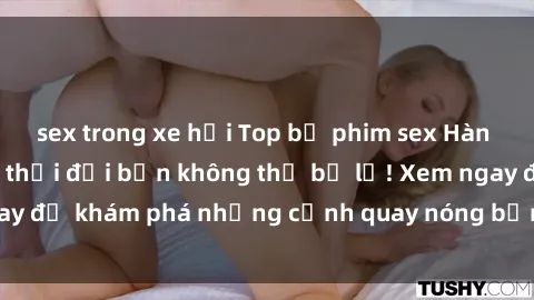 sex trong xe hơi Top bộ phim sex Hàn Quốc hot nhất mọi thời đại bạn không thể bỏ lỡ! Xem ngay để khám phá những cảnh quay nóng bỏng, đầy nghẹt thở!