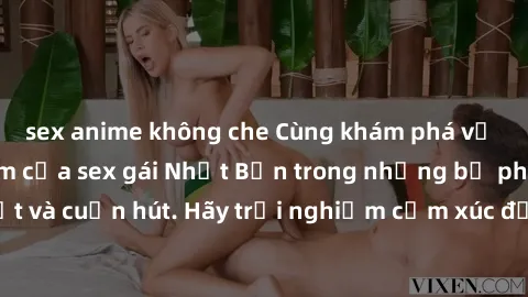 sex anime không che Cùng khám phá vẻ đẹp và sức gợi cảm của sex gái Nhật Bản trong những bộ phim đầy nghệ thuật và cuốn hút. Hãy trải nghiệm cảm xúc đầy mới mẻ và sống động từ những cảnh quay tinh tế 