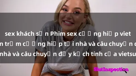 sex khách sạn Phim sex cưỡng hiếp vietsub: Nữ sinh bị tên trộm cưỡng hiếp tại nhà và câu chuyện đầy kịch tính của vietsub