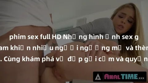phim sex full HD Những hình ảnh sex gái sinh viên Việt Nam khiến nhiều người ngưỡng mộ và thèm khát. Cùng khám phá vẻ đẹp gợi cảm và quyến rũ của những cô gái trẻ này.