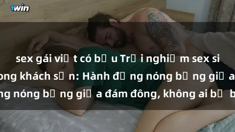 sex gái việt có bầu Trải nghiệm sex sinh viên sôi động trong khách sạn: Hành động nóng bỏng giữa đám đông, không ai bị bỏ lỡ