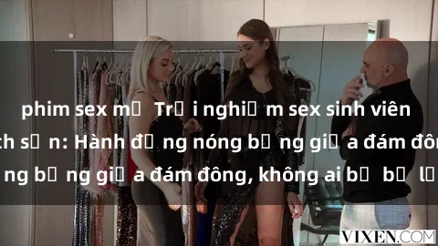 phim sex mỹ Trải nghiệm sex sinh viên sôi động trong khách sạn: Hành động nóng bỏng giữa đám đông, không ai bị bỏ lỡ
