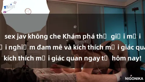sex jav không che Khám phá thế giới mới của sex online: trải nghiệm đam mê và kích thích mọi giác quan ngay từ hôm nay!