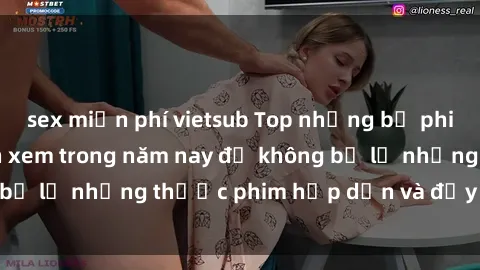 sex miễn phí vietsub Top những bộ phim sex hay nhất nên xem trong năm nay để không bỏ lỡ những thước phim hấp dẫn và đầy kịch tính.