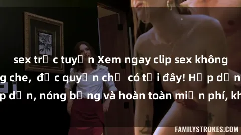 sex trực tuyến Xem ngay clip sex không che cực hot, không che,  độc quyền chỉ có tại đây! Hấp dẫn, nóng bỏng và hoàn toàn miễn phí, không thể bỏ qua!