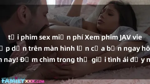 tải phim sex miễn phí Xem phim JAV vietsub mới nhất và hấp dẫn trên màn hình lớn của bạn ngay hôm nay! Đắm chìm trong thế giới tình ái đầy nóng bỏng và kích thích.