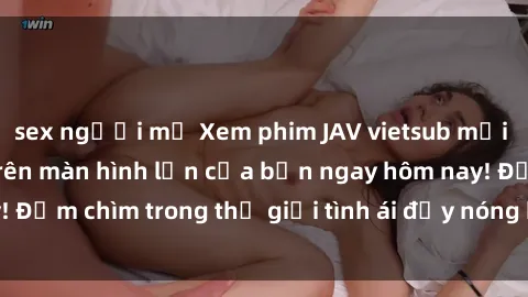 sex người mỹ Xem phim JAV vietsub mới nhất và hấp dẫn trên màn hình lớn của bạn ngay hôm nay! Đắm chìm trong thế giới tình ái đầy nóng bỏng và kích thích.