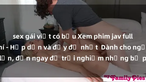 sex gái việt có bầu Xem phim jav full HD online miễn phí - Hấp dẫn và đầy đủ nhất  Dành cho người lớn, đến ngay để trải nghiệm những bộ phim hấp dẫn và hấp dẫn.