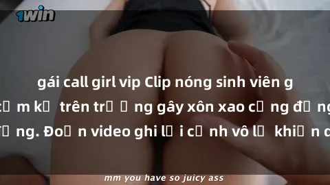 gái call girl vip Clip nóng sinh viên gây sốc: Hành động cấm kỵ trên trường gây xôn xao cộng đồng. Đoạn video ghi lại cảnh vô lễ khiến dư luận bức xúc.