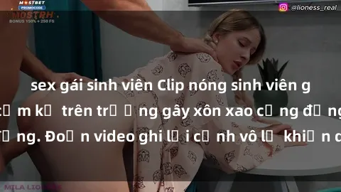 sex gái sinh viên Clip nóng sinh viên gây sốc: Hành động cấm kỵ trên trường gây xôn xao cộng đồng. Đoạn video ghi lại cảnh vô lễ khiến dư luận bức xúc.
