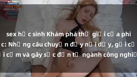 sex học sinh Khám phá thế giới của phim sex nô lệ tình dục: Những câu chuyện đầy nổi dậy, gợi cảm và gây sốc đến từ ngành công nghiệp giải trí đen tối