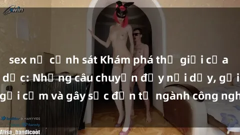 sex nữ cảnh sát Khám phá thế giới của phim sex nô lệ tình dục: Những câu chuyện đầy nổi dậy, gợi cảm và gây sốc đến từ ngành công nghiệp giải trí đen tối